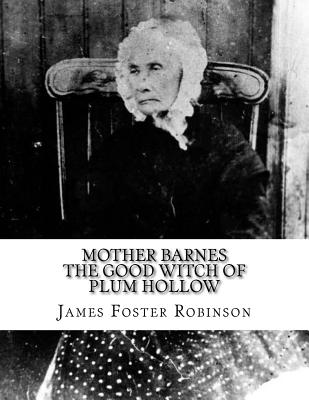 Mother Barnes the Good Witch of Plum Hollow - Robinson, James Foster