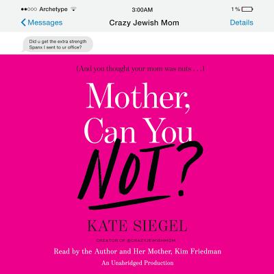 Mother, Can You Not? - Siegel, Kate (Read by), and Friedman, Kim (Read by)