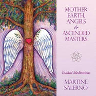 Mother Earth, Angels & Ascended Masters: Guided Meditations