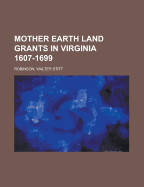 Mother Earth Land Grants in Virginia 1607-1699