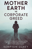 Mother Earth vs Corporate Greed: The Betrayal of America's Traditional Farmers and Ranchers from Corrupt Government Programs and Corporate Greed