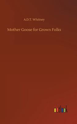 Mother Goose for Grown Folks - Whitney, A D T