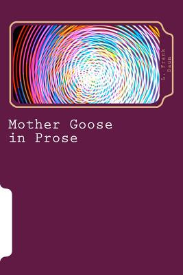 Mother Goose in Prose - Baum, L Frank
