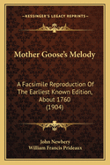 Mother Goose's Melody: A Facsimile Reproduction of the Earliest Known Edition, about 1760 (1904)