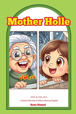 Mother Holle: A Classic Fairy Tale for Kids in Farsi and English - Nazari, Reza