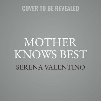 Mother Knows Best: A Tale of the Old Witch - Valentino, Serena, and Rayner, Lucy (Read by)