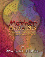 Mother Made Me: My Survival from Child Abuse and Multiple Personality Disorder