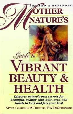 Mother Nature's Guide to Vibrant Beauty and Health - Cameron, Myra, and DiGeronimo, Theresa Foy