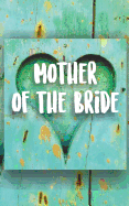 Mother of the Bride: Wedding Party Journal for Mother of the Bride. Turquoise Painted Wood Heart Rustic Themed Notebook.