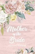 Mother of the Bride Wedding Planner: Blush Wedding Planning Organizer with detailed worksheets, budget planner, guest lists, seating charts, checklists and more to help you plan your Big Day! Small convenient size to fit in your purse.