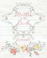 Mother of the Bride Wedding Planner: Large Vintage Wedding Planning Organizer - Seating charts - Guest Lists - Detailed worksheets - Checklists and More
