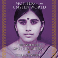 Mother of the Unseen World: The Mystery of Mother Meera