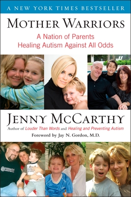 Mother Warriors: A Nation of Parents Healing Autism Against All Odds - McCarthy, Jenny
