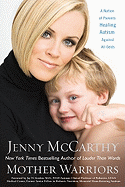 Mother Warriors: A Nation of Parents Healing Autism Against All Odds - McCarthy, Jenny, and Gilbert, Tavia (Read by)