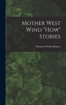 Mother West Wind "How" Stories - Burgess, Thornton Waldo