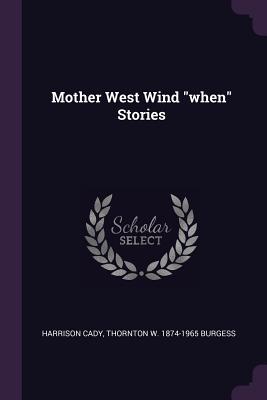 Mother West Wind When Stories - Cady, Harrison, and Burgess, Thornton W 1874-1965