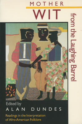 Mother Wit from the Laughing Barrel: Readings in the Interpretation of Afro-American Folklore - Dundes, Alan (Editor)