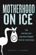 Motherhood on Ice: The Mating Gap and Why Women Freeze Their Eggs