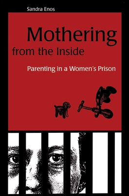 Mothering from the Inside: Parenting in a Women's Prison - Enos, Sandra