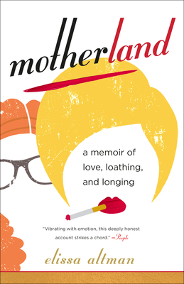 Motherland: A Memoir of Love, Loathing, and Longing - Altman, Elissa