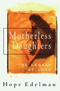 Motherless Daughters: The Legacy of Loss - Edelman, Hope