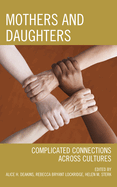 Mothers and Daughters: Complicated Connections Across Cultures