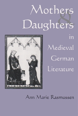 Mothers and Daughters in Medieval German Literature - Rasmussen, Ann