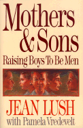 Mothers and Sons: Raising Boys to Be Men