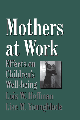 Mothers at Work: Effects on Children's Well-Being - Hoffman, Lois, and Youngblade, Lisa