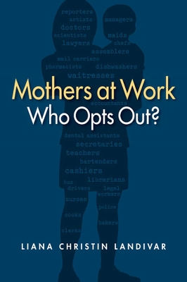 Mothers at Work: Who Opts Out? - Landivar, Liana Christin