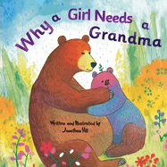 Mothers Day Gifts: Why a Girl Needs a Grandma: Celebrate Your Special Grandma-Daughter Bond this Mother's Day with this Sweet Picture Book!