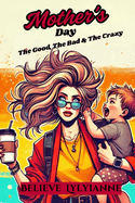 Mother's Day: The Good, The Bad and the Crazy