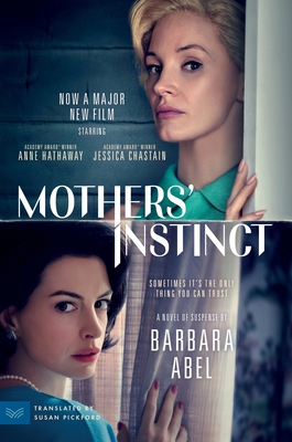 Mothers' Instinct [Movie Tie-In]: A Novel of Suspense - Abel, Barbara, and Pickford, Susan (Translated by)