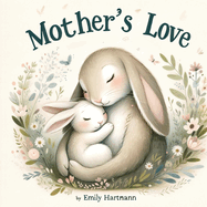 Mother's Love: Children's Book About Emotions and Feelings, Animals, Kids Ages 1 to 5