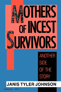 Mothers of Incest Survivors: Another Side of the Story