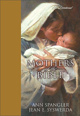 Mothers of the Bible: A Devotional - Spangler, Ann, and Syswerda, Jean E