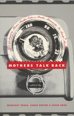 Mothers Talk Back: Momz Radio - Dragu, Margaret (Editor), and Sheard, Sarah, and Swan, Susan