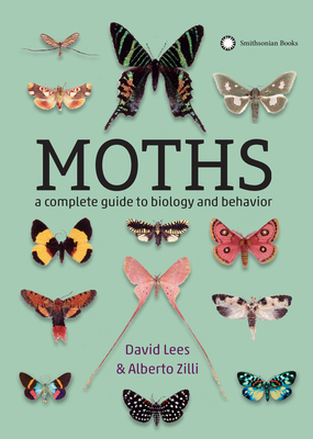 Moths: A Complete Guide to Biology and Behavior - Lees, David, and Zilli, Alberto