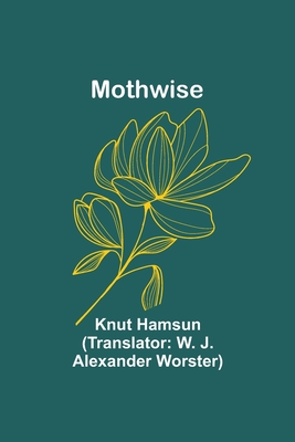 Mothwise - Hamsun, Knut, and Worster, W J (Translated by)