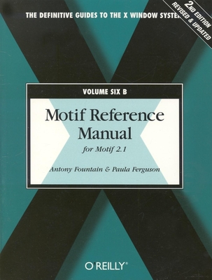 Motif Reference Manual, Vol.6b: For Motif 2.1 - Fountain, Antony, and Ferguson, Paula