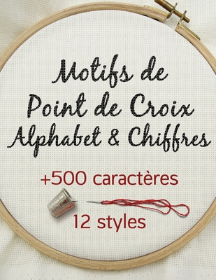 Motifs de Point de Croix Alphabet & Chiffres: Livre de motifs pour la broderie point de croix - Betsy, Artsy