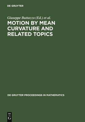 Motion by Mean Curvature and Related Topics: Proceedings of the International Conference Held at Trento, Italy, 20-24, 1992 - Buttazzo, Giuseppe (Editor), and Visintin, Augusto (Editor)
