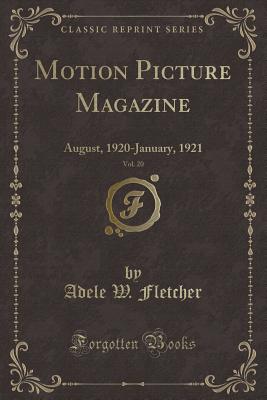 Motion Picture Magazine, Vol. 20: August, 1920-January, 1921 (Classic Reprint) - Fletcher, Adele W