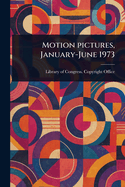 Motion Pictures, January-June 1973