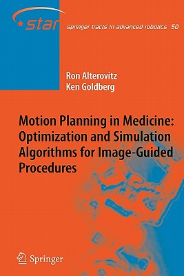 Motion Planning in Medicine: Optimization and Simulation Algorithms for Image-Guided Procedures - Alterovitz, Ron, and Goldberg, Ken