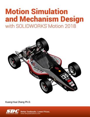 Motion Simulation and Mechanism Design with Solidworks Motion 2018 - Chang, Kuang-Hua