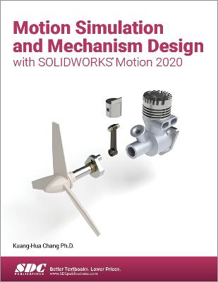 Motion Simulation and Mechanism Design with SOLIDWORKS Motion 2020 - Chang, Kuang-Hua
