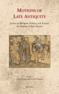 Motions of Late Antiquity: Essays on Religion, Politics, and Society in Honour of Peter Brown