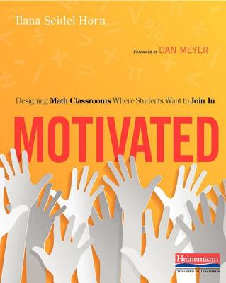 Motivated: Designing Math Classrooms Where Students Want to Join in - Horn, Ilana Seidel