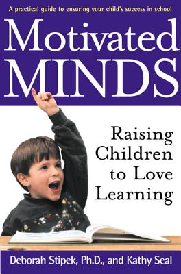Motivated Minds: Raising Children to Love Learning - Stipek, Deborah, and Seal, Kathy